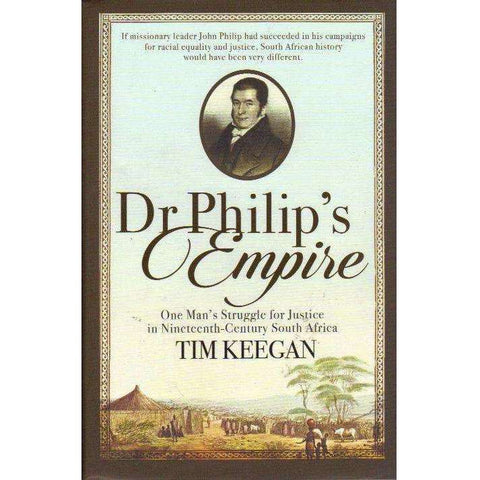 Dr Philip's Empire: One Man's Struggle for Justice in Nineteenth-Century South Africa | Tim Keegan