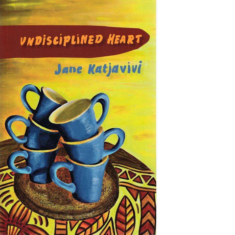 Undisciplined Heart | Jane Katjavivi