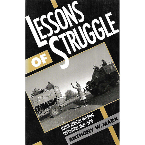 Lessons of Struggle: South African Internal Opposition, 1960-1990 (Inscribed by Author) | Anthony W. Marx