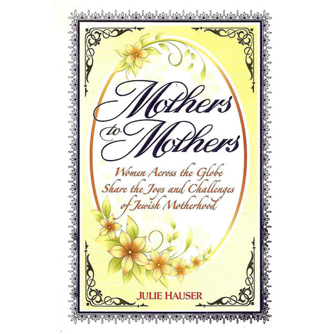 Mothers to Mothers: Women Across the Globe Share the Joys and Challenges of Jewish Motherhood | Julie Hauser