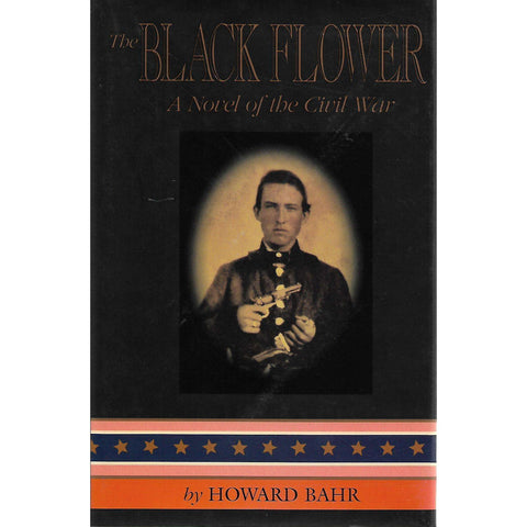 The Black Flower: A Novel of the Civil War (First Edition) | Howard Bahr