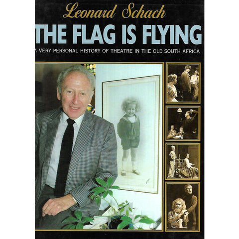 The Flag is Flying: A Very Personal History of Theatre in the Old South Africa | Leonard Schach