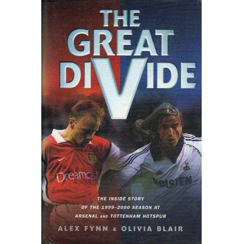 The Great Divide: The Inside Story of the 1999-2000 Season at Arsenal and Tottenham Hotspur | Alex Fynn, Olivia Blair