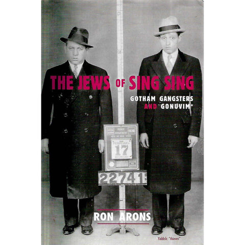 The Jews of Sing Sing: Gotham, Gangsters and Gonuvim | Ron Arons