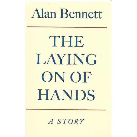 The Laying On of Hands: A Story (First Edition, Signed by Author) | Alan Bennett