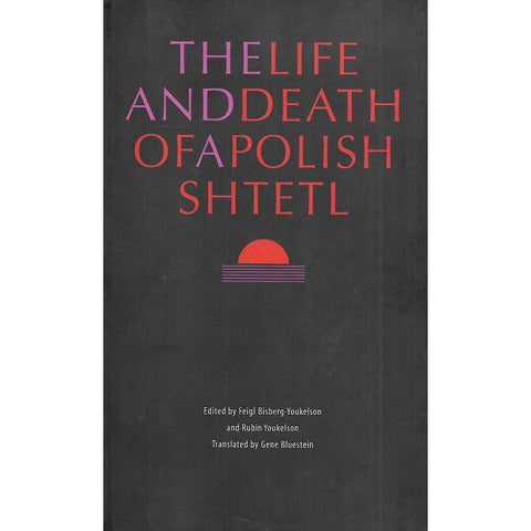 The Life and Death of a Polish Shtetl | Feigl Bisberg-Youkelson & Rubin Youkelson (Eds.)