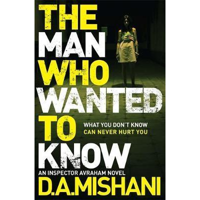 The Man Who Wanted to Know | D. A. Mishani