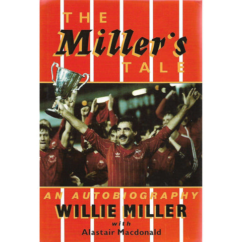 The Millers Tale: An Autobiography (Inscribed by Author) | Willie Miller and Alastair Macdonald