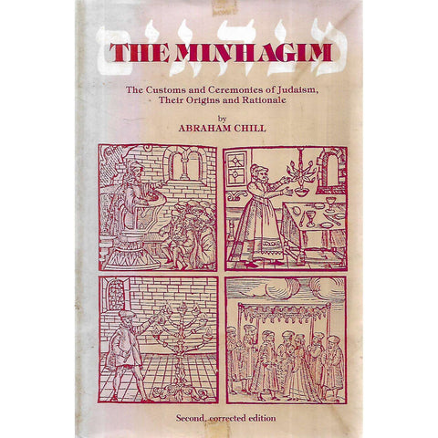 The Minhagim: The Customs and Ceremonies of Judaism, Their Origins and Rationale | Abraham Chill