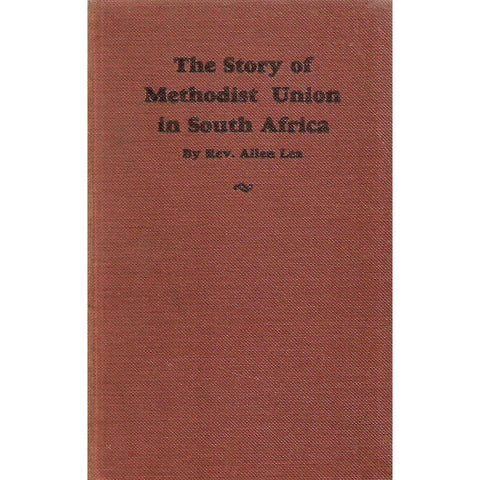 The Story of Methodist Union in South Africa (Inscribed by Author) | Rev. Allen Lea