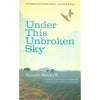 Bookdealers:Under This Unbroken Sky (Uncorrected Proof Copy) | Shandi Mitchell